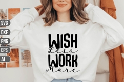 wish Less Work More Svg, Inspirational Svg. Product Image 1
