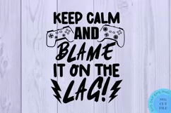 Keep Calm And Blame It On The Lag Svg Gamer Svg Gaming Svg Product Image 2