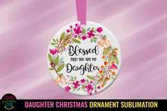 Blessed That You are My Daughter I Daughter Christmas Ornament Sublimation PNG
