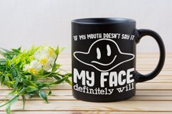 If my mouth doesnt say it my face definitely will Product Image 3