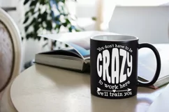 You don't have to be crazy to work here we'll train you Product Image 3