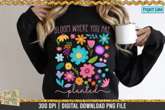 Bloom Where you are planted is a professional design that is available at 300dpi PNG to use for Sublimation, iron-on transfer, DTG Printing and normal printing.