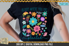 Bloom Where you are planted is a professional design that is available at 300dpi PNG to use for Sublimation, iron-on transfer, DTG Printing and normal printing.