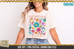 Bloom Where you are planted is a professional design that is available at 300dpi PNG to use for Sublimation, iron-on transfer, DTG Printing and normal printing.