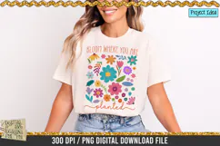 Bloom Where you are planted is a professional design that is available at 300dpi PNG to use for Sublimation, iron-on transfer, DTG Printing and normal printing.
