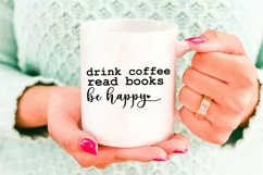 Drink Coffee Read Books Be Happy I Book Lovers SVG I Reading SVG I Books SVG
