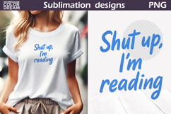 Shut Up I&#039;m Reading | Funny Book Quote PNG Product Image 1