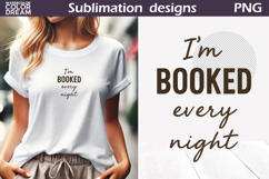 I&#039;m Booked Every Night | Funny Book Lover Sublimation Product Image 1