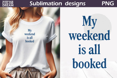 My Weekend is All Booked PNG | Bookworm Sublimation Product Image 1