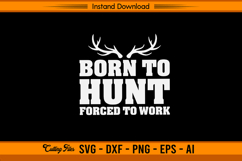 Born To Hunt Forced To Work SVG Design for Hunters Product Image 1