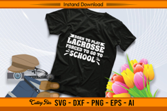 Born To Play Lacrosse Forced To Go To School SVG Product Image 2