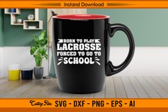 Born To Play Lacrosse Forced To Go To School SVG Product Image 3