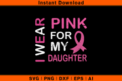 I Wear Pink For My Daughter SVG | Breast Cancer Support Product Image 1