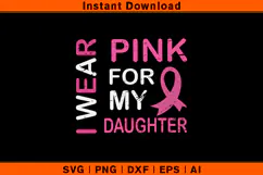 I Wear Pink For My Daughter SVG | Breast Cancer Support Product Image 1