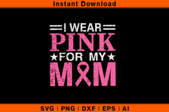I Wear Pink For My Mom Breast Cancer Awareness SVG Product Image 1