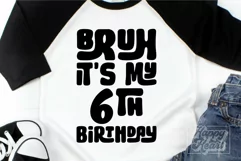Bruh Its My 6th Birthday - Six SVG - 6th Birthday Boy Girl Product Image 4