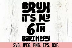 Bruh Its My 6th Birthday - Six SVG - 6th Birthday Boy Girl Product Image 5