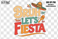 BRUH Let&#039;s Fiesta PNG Summertime Png May 5th Cinco de Mayo 