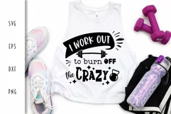 Fitness SVG - I Work Out to Burn Off the Crazy Cut File Product Image 2