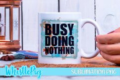 Busy Doing Nothing Sublimation Funny Sarcastic Sublimation Product Image 1