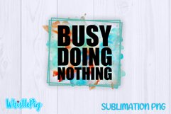 Busy Doing Nothing Sublimation Funny Sarcastic Sublimation Product Image 2