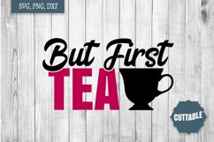 But First Tea cut file, Tea lover quote SVG, Tea first SVG Product Image 1