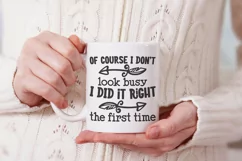 Of course I don't look busy I did it right the first time Product Image 2