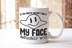 If my mouth doesnt say it my face definitely will Product Image 2