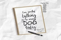 Dog Svg, I'm Only Talking To My Dog Today Svg, Dog Quote Svg Product Image 1