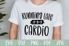 Running Late Is My Cardio SVG | Funny SVG Product Image 1