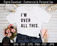 I'm Over All This - Sarcastic Funny SVG, Moody Emotions SVG Product Image 2