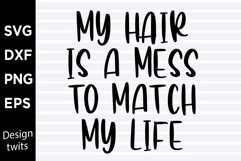 My hair is a mess to match my life SVG Product Image 1