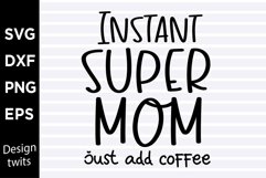 Instant super mom just add coffee SVG Product Image 1