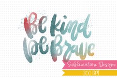 Be Kind Be Brave Lettering - Sublimation Design Product Image 1