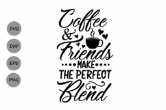 Coffee & Friends Make The Perfect Blend Svg, Coffee Quote. Product Image 1