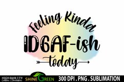 Sublimation Sarcastic Quote - Feeling Kinda IDGAF-ish Today Product Image 2