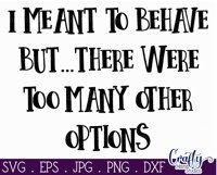 I Meant To Behave But There Were Too Many Other Options Svg Product Image 2