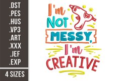 I'm Not Messy I'm Creative. Embroidery Design Product Image 1