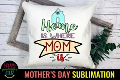 Home is Where Mom Is Sublimation I Mothers Day Sublimation Product Image 3
