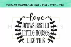 Love Grows Best In Little Houses Like This SVG Design Product Image 1