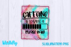 Caffeine Loading Please Wait Sublimation Funny Sarcastic Product Image 2