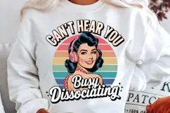 Can't Hear You Busy DISSOCIATING Sublimation PNG Product Image 3