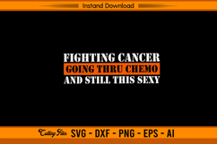 Fighting Cancer Going Thru Chemo And Still Sexy SVG Product Image 1