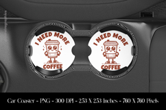 I Need More Coffee Car Coaster Sublimation Design Product Image 1