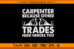 Carpenter Because Other Trades Need Heroes Too SVG Product Image 1