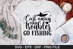 Cast away your troubles go fishing SVG - Fishing Design Product Image 1