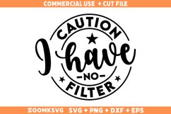 Caution I Have No Filter SVG, Sarcastic SVG, Funny Shirt SVG Product Image 1