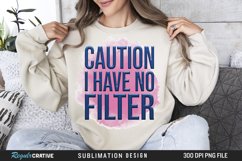 Caution I Have No Filter Sublimation PNG Product Image 1