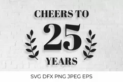 Cheers to 25 Years SVG cut file. 25th Birthday, Anniversary Product Image 1