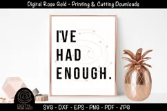 I've Had Enough - Sarcastic Moody SVG, Funny Bad Mood SVG Product Image 1